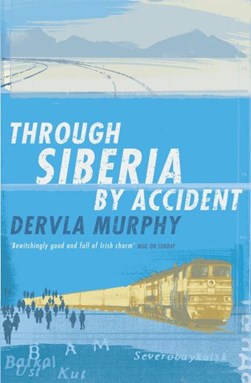 Through Siberia by accident by Dervla Murphy