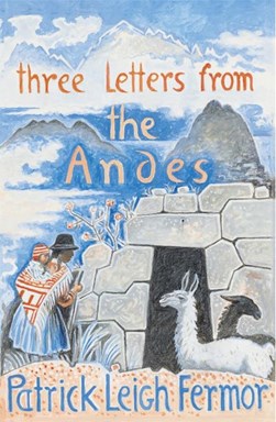 Three letters from the Andes by Patrick Leigh Fermor