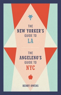 The New Yorker's guide to LA, the Angeleno's guide to NYC by Henry Owens