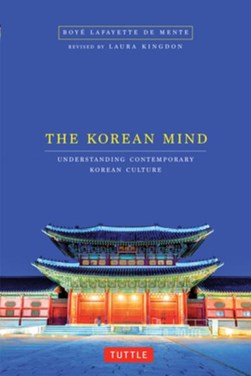 The Korean mind by Boye De Mente