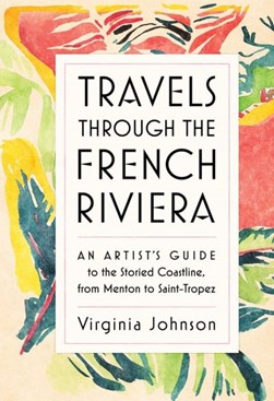 Travels through the French Riviera by Virginia Johnson