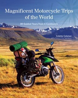 Magnificent motorcycle trips of the world by Colette Coleman