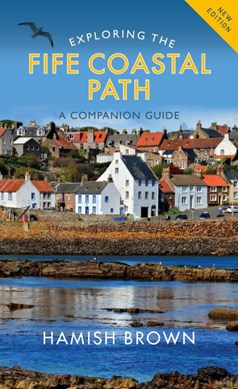 Exploring the Fife Coastal Path by Hamish M. Brown