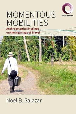 Momentous mobilities by Noel B. Salazar