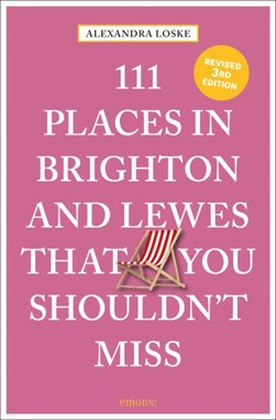 111 places in Brighton and Lewes you shouldn't miss by Alexandra Loske