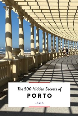 The 500 hidden secrets of Porto by Joana Lacerda