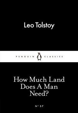 How much land does a man need? by Leo Tolstoy