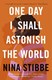 One day I shall astonish the world by Nina Stibbe