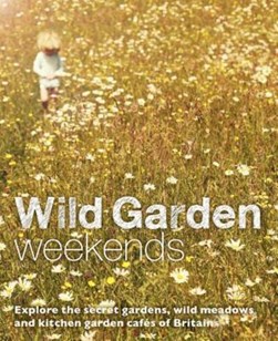 Wild garden weekends by Tania Pascoe