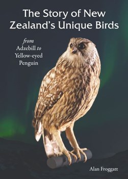 The story of New Zealand's unique birds by Alan Froggatt