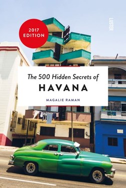 The 500 Hidden Secrets of Havana by Magalie Raman