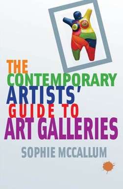The contemporary artists' guide to art galleries by Sophie McCallum