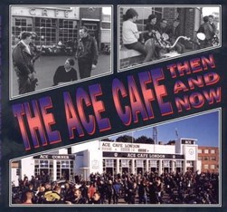 The Ace Cafe then and now by Winston G. Ramsey
