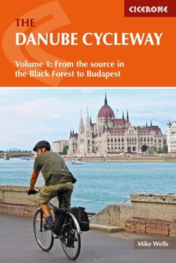 The Danube Cycle Way. Volume 1 From the source to Budapest by Mike Wells