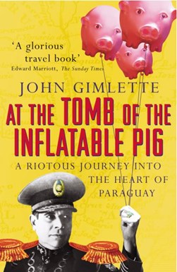 At the tomb of the inflatable pig by John Gimlette