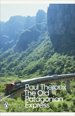 The old Patagonian express by Paul Theroux