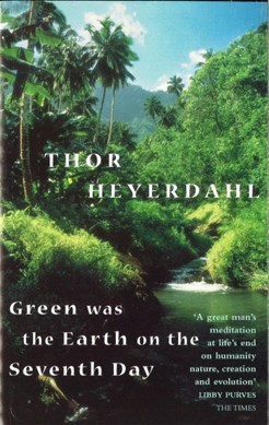 Green was the Earth on the seventh day by Thor Heyerdahl