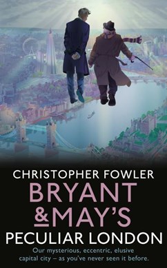 Bryant & May's peculiar London by Christopher Fowler