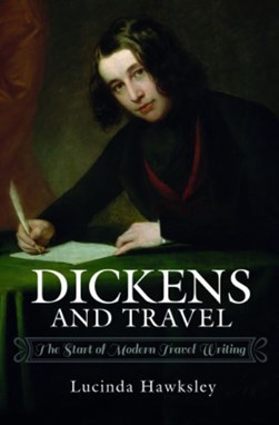 Dickens and travel by Lucinda Hawksley
