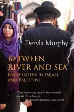 Between River and Sea P/B by Dervla Murphy