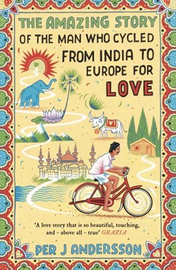 The amazing story of the man who cycled from India to Europe by 