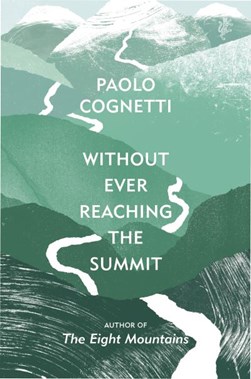 Without ever reaching the summit by Paolo Cognetti