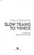 Slow trains to Venice by Tom Chesshyre