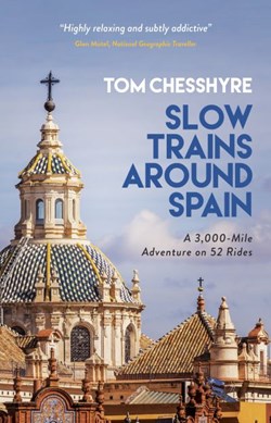 Slow trains around Spain by Tom Chesshyre