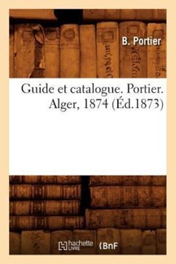 Guide Et Catalogue. Portier. Alger, 1874 (Éd.1873) by B Portier