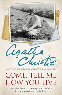 Come, tell me how you live by Agatha Christie