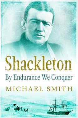 Shackleton – By Endurance We Conquer H/B(FS) by Michael Smith