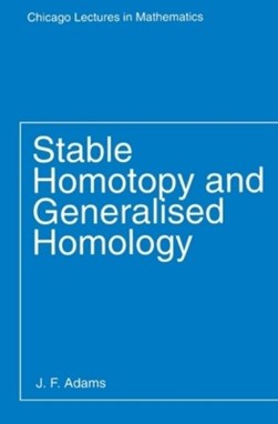 Stable Homotopy and Generalised Homology by J. F. Adams
