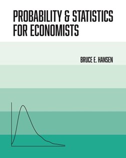 Probability and statistics for economists by Bruce E. Hansen