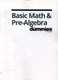Basic math & pre-algebra for dummies by Mark Zegarelli