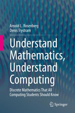 Understand Mathematics, Understand Computing by Arnold L. Rosenberg