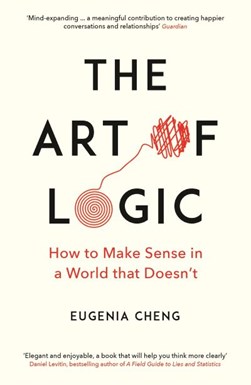 Art Of Logic P/B by Eugenia Cheng