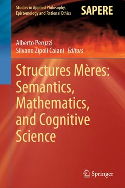 Structures Mères: Semantics, Mathematics, and Cognitive Science by Alberto Peruzzi