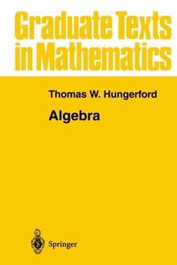 Algebra by Thomas W. Hungerford