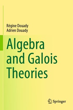 Algebra and Galois Theories by Régine Douady