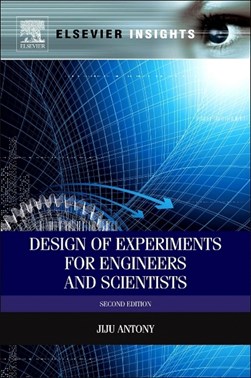 Design of experiments for engineers and scientists by Jiju Antony