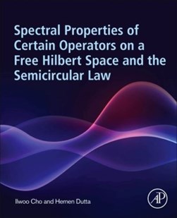 Spectral properties of certain operators on a free Hilbert space and the semicircular law by Ilwoo Cho