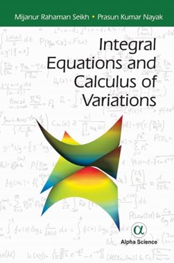Integral Equations and Calculus of Variations by Mijanur Rahaman Seikh