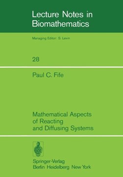 Mathematical Aspects of Reacting and Diffusing Systems by P. C. Fife