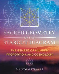 Sacred geometry of the starcut diagram by Malcolm Stewart