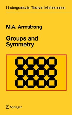 Groups and Symmetry by Mark A. Armstrong