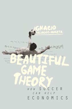 Beautiful game theory by Ignacio Palacios-Huerta