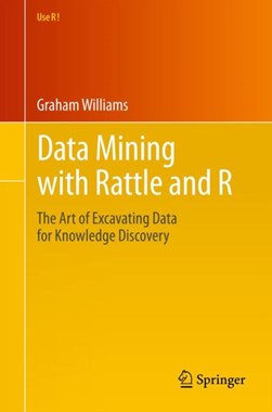 Data mining with Rattle and R by Graham J. Williams