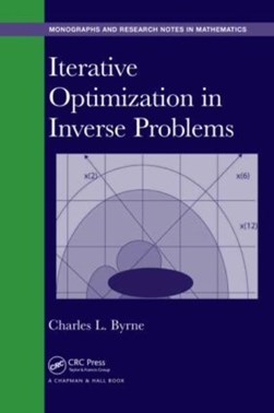 Iterative optimization in inverse problems by Charles L. Byrne