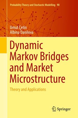 Dynamic Markov Bridges and Market Microstructure by Umut Çetin