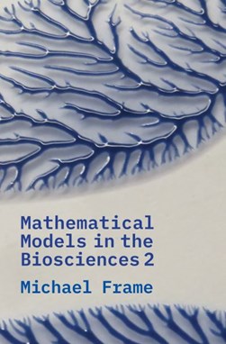 Mathematical models in the biosciences 2 by Michael Frame
